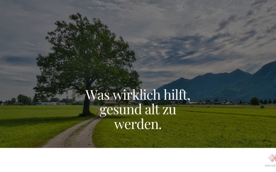 Was wirklich hilft, gesund alt zu werden